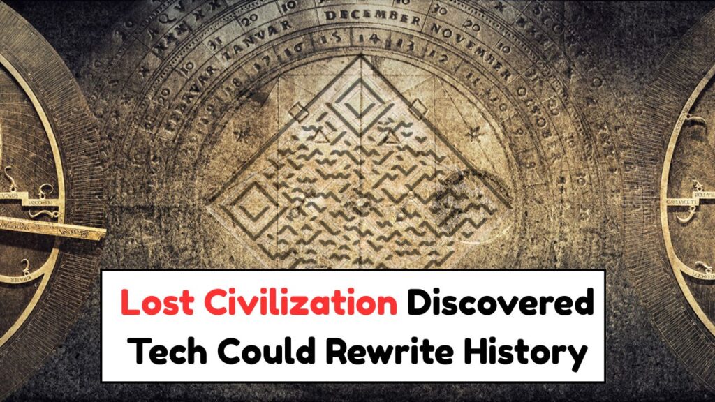 Lost Civilization Just Found—And Its Advanced Technology Could Change
